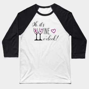 Oh, it's wine o'clock - Time for Wine Baseball T-Shirt